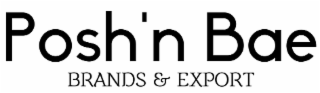 POSH 'N BAE BRANDS & EXPORT