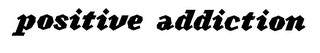 POSITIVE ADDICTION logo