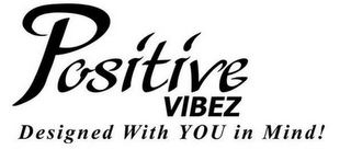 POSITIVE VIBEZ DESIGNED WITH YOU IN MIND! logo