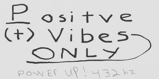 POSITVE (+) VIBES ONLY POWER UP! 432 HZ logo