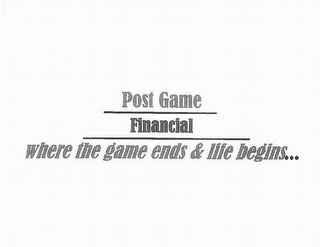 POST GAME FINANCIAL WHERE THE GAME ENDS & LIFE BEGINS... logo