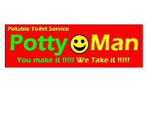 POTABLE TOILET SERVICE POTTY MAN YOU MAKE IT!!!!! WE TAKE IT!!!!! logo