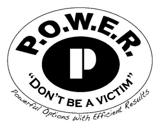 P.O.W.E.R. "DON'T BE A VICTIM" POWERFUL OPTIONS WITH EFFICIENT RESULTS P logo