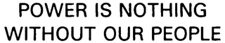 POWER IS NOTHING WITHOUT OUR PEOPLE logo