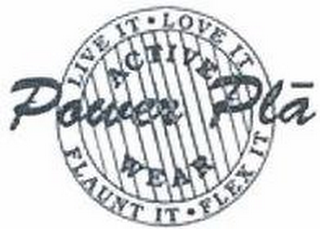 POWER PLA LIVE IT · LOVE IT · FLAUNT IT· FLEX IT ACTIVE WEAR logo