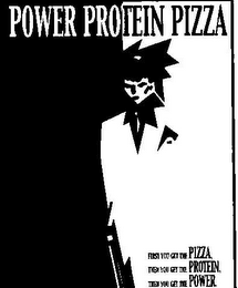 POWER PROTEIN PIZZA FIRST YOU GET THE PIZZA, THEN YOU GET THE PROTEIN, THEN YOU GET THE POWER logo