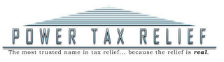 POWER TAX RELIEF. THE MOST TRUSTED NAME IN TAX RELIEF BECAUSE THE RELIEF IS REAL logo