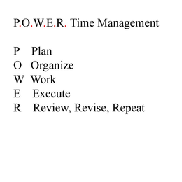 P.O.W.E.R. TIME MANAGEMENT P PLAN O ORGANIZE W WORK E EXECUTE R REVIEW, REVISE, REPEAT logo