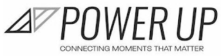 POWER UP CONNECTING MOMENTS THAT MATTER logo