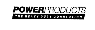 POWERPRODUCTS THE HEAVY DUTY CONNECTION