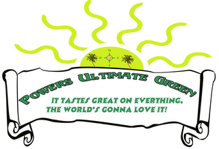 POWERS ULTIMATE GREEN IT TASTES GREAT ON EVERYTHING, THE WORLD'S GONNA LOVE IT! logo