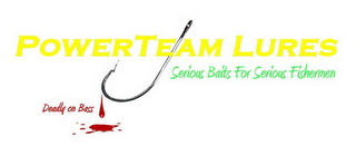 POWERTEAM LURES SERIOUS BAITS FOR SERIOUS FISHERMEN DEADLY ON BASS logo