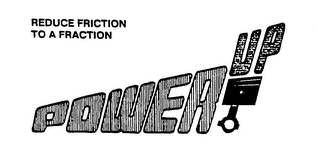 POWERUP - REDUCE FRICTION TO A FRACTION