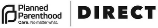 PP PLANNED PARENTHOOD CARE. NO MATTER WHAT. DIRECT logo