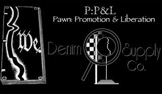 P:P&L PAWN: PROMOTION & LIBERATION WE DENIM SUPPLY CO. logo