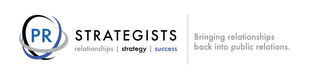 PR STRATEGISTS BRINGING RELATIONSHIPS BACK INTO PUBLIC RELATIONS. RELATIONSHIPS STRATEGY SUCCESS logo