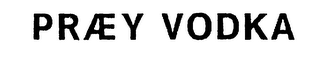 PRAEY VODKA