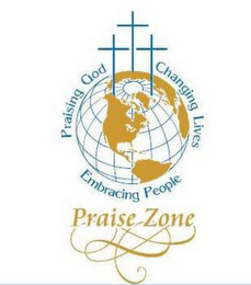 PRAISE ZONE PRAISING GOD CHANGING LIVES EMBRACING PEOPLE logo