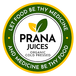 PRANA JUICES ORGANIC COLD PRESSED LET FOOD BE THY MEDICINE AND MEDICINE BE THY FOOD logo