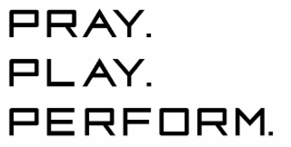 PRAY. PLAY. PERFORM. logo