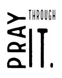 PRAY THROUGH IT. logo