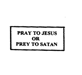 PRAY TO JESUS OR PREY TO SATAN logo