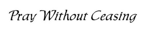 PRAY WITHOUT CEASING logo