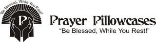 PRAYER PILLOWCASES "BE BLESSED, WHILE YOU REST!" logo