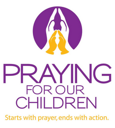PRAYING FOR OUR CHILDREN STARTS WITH PRAYER, ENDS WITH ACTION. logo