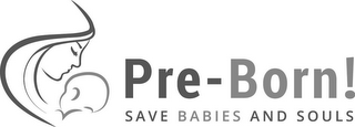 PRE-BORN! SAVE BABIES AND SOULS