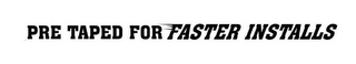PRE TAPED FOR FASTER INSTALLS logo