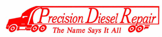 PRECISION DIESEL REPAIR THE NAME SAYS IT ALL logo