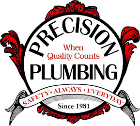 PRECISION PLUMBING; WHEN QUALITY COUNTS; SAFETY, ALWAYS, EVERYDAY; SINCE 1981 logo