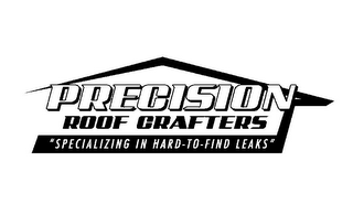 PRECISION ROOF CRAFTERS "SPECIALIZING IN HARD-TO-FIND LEAKS" logo