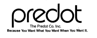 PREDOT THE PREDOT CO. INC. BECAUSE YOU WANT WHAT YOU WANT WHEN YOU WANT IT. logo