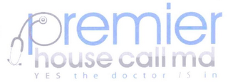 PREMIER HOUSE CALL MD YES THE DOCTOR IS IN logo