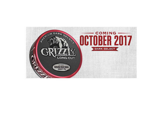 PREMIUM DARK SELECT GRIZZLY LONG CUT EST 1900 AMERICAN SNUFF CO. COMING OCTOBER 2017 DARK SELECT logo