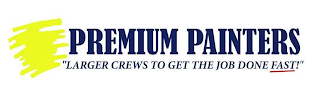 PREMIUM PAINTERS "LARGER CREWS TO GET THE JOB DONE FAST!" logo