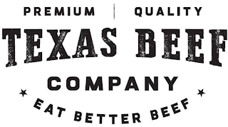 PREMIUM QUALITY TEXAS BEEF COMPANY EAT BETTER BEEF logo