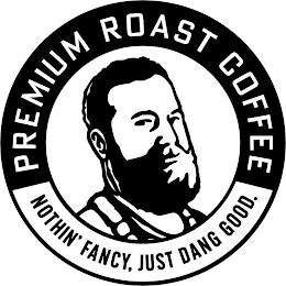 PREMIUM ROAST COFFEE NOTHIN' FANCY, JUST DANG GOOD. logo