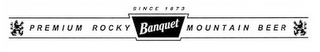 PREMIUM ROCKY BANQUET MOUNTAIN BEER SINCE 1873 logo