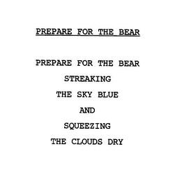 PREPARE FOR THE BEAR PREPARE FOR THE BEAR STREAKING THE SKY BLUE AND SQUEEZING THE CLOUDS DRY logo
