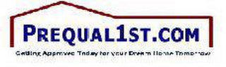 PREQUAL1ST.COM GETTING APPROVED TODAY FOR YOUR DREAM HOME TOMORROW logo