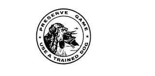 PRESERVE GAME USE A TRAINED DOG logo