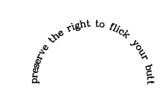 PRESERVE THE RIGHT TO FLICK YOUR BUTT logo