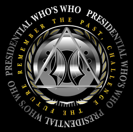 PRESIDENTIAL WHO'S WHO PRESIDENTIAL WHO'S WHO PRESIDENTIAL WHO'S WHO REMEMBER THE PAST, CHALLENGE THE FUTURE logo