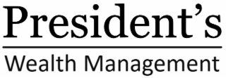 PRESIDENT'S WEALTH MANAGEMENT