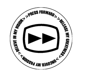 PRESS FORWARD>>RELEASE MY GREATNESS>>UNCOVER MY PASSION>>BELIEVE IN MY VISION logo