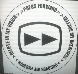 >>PRESS FORWARD>>RELEASE MY GREATNESS>>UNCOVER MY PASSION>>BELIEVE IN MY VISION>> logo