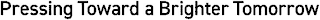 PRESSING TOWARD A BRIGHTER TOMORROW logo